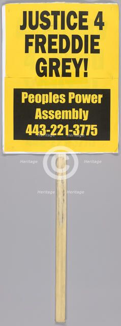 Placard reading "JUSTICE 4 FREDDIE GREY" used at Baltimore Protests, April 2015. Creator: Unknown.