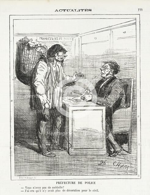 Prefecture de police -Vous n'avez pas de médailles? -J'ai cru qu'il n'y avait plus de..., 1872. Creator: Cham.