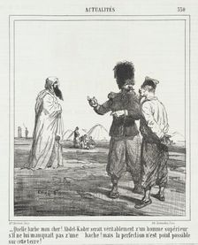 Quelle barbe mon cher! Abdel Kader serait véritablement z'un homme supérieur s'il ne lui..., 1865. Creator: Cham