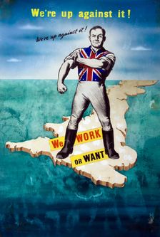 We're up against it! We work or want World War II poster, between 1939 and 1946. Creators: Central Office of Information, Unknown