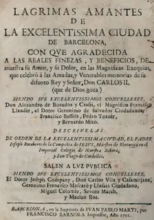 Tears of Love, shed by the eminent City of Barcelona... in the magnificent mourning...1701. Creator: Josep Rocaberti