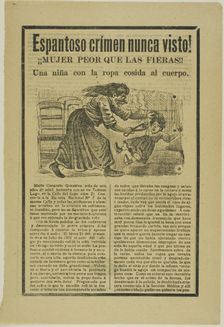Terrible Crime Never Before Seen! Woman worse than the wild beasts!! A little girl with..., 1902. Creator: José Guadalupe Posada