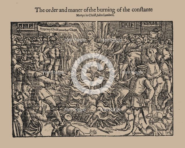 The order and maner of the burning of the constante Martyr in Christ, John Lambert. (From Acts and M Artist: Anonymous  