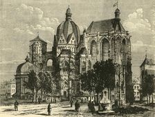 The Basilica of Aachen, or Aix-La-Chapelle 1890. Creator: Unknown