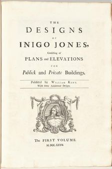 The Designs of Inigo Jones Consisting of Plans and Elevations for Publick and..., published 1727. Creator: William Kent