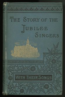 The Story of the Jubilee Singers: With Their Songs, 1883. Creator: Unknown